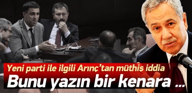 Arınç yeni partiyi 'ti'ye aldı