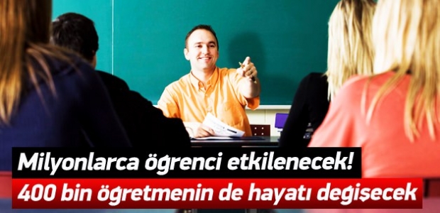 400 bin öğretmenin hayatı değişecek