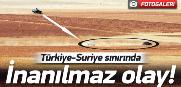 Türkiye-Suriye sınırında inanılmaz olay!