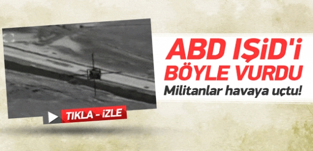 ABD uçakları IŞİD aracını böyle vurdu