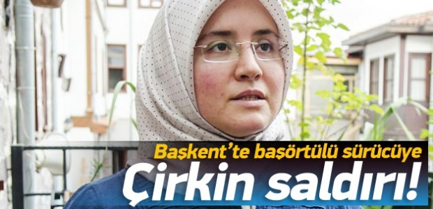 Başkentte başörtülü sürücüye çirkin tavır