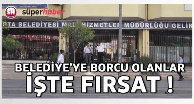 Belediye’den borcu olanlara yapılandırma fırsatı
