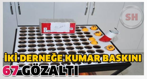 İKİ DERNEĞE KUMAR BASKINI: 67 GÖZALTI