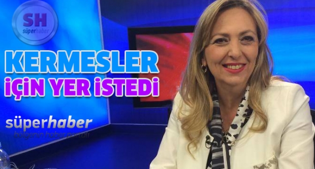 KERMESLER İÇİN YER İSTEDİ