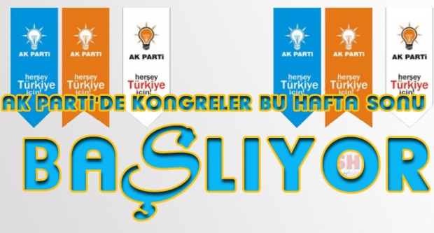 AK PARTİ’DE KONGRELER BU HAFTA SONU BAŞLIYOR