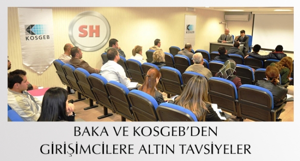 BAKA VE KOSGEB’DEN GİRİŞİMCİLERE ALTIN TAVSİYELER