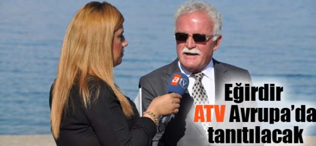 EĞİRDİR, ATV AVRUPA'DA TANITILACAK