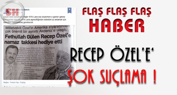 RECEP ÖZEL’E ŞOK SUÇLAMA