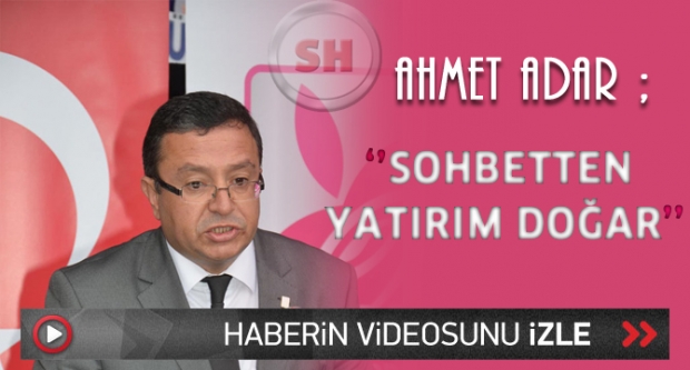 Adar: Sohbetten yatırım doğar