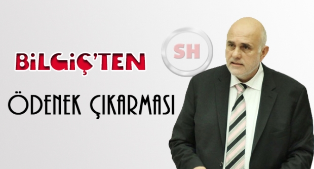 Bilgiç'ten ödenek çıkarması 