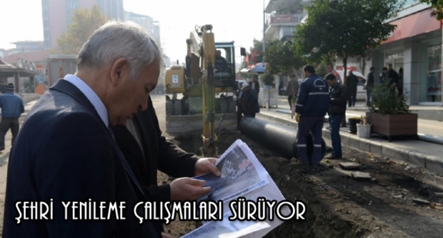 ŞEHRİ YENİLEME ÇALIŞMALARI SÜRÜYOR