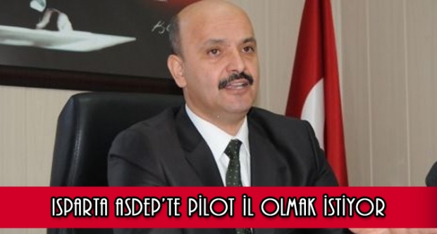 ISPARTA ASDEP’TE PİLOT İL OLMAK İSTİYOR