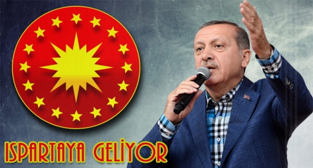 CUMHURBAŞKANI RECEP TAYYİP ERDOĞAN ISPARTA'YA GELİYOR