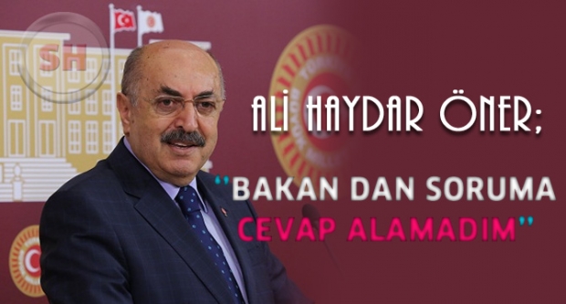 Ali Haydar Öner'in Sorusuna bakan dan cevap gelmedi
