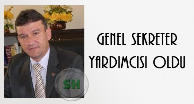 Genel Sekreter Yardımcısı Oldu