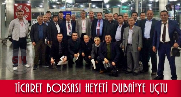 Ticaret Borsası Heyeti Dubai'ye uçtu