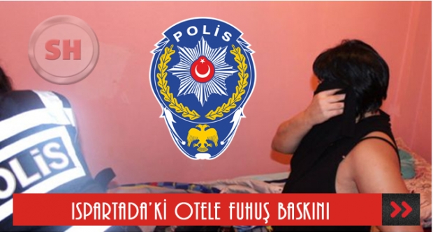 Isparta’daki Otele Fuhuş Baskını!