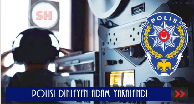 YASA DIŞI POLİSİ DİNLEDİ YAKALANDI