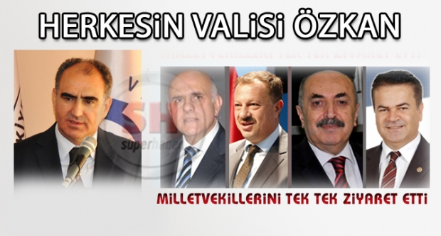 VALİ ÖZKAN MİLLETVEKİLLERİNİ ZİYARET ETTİ