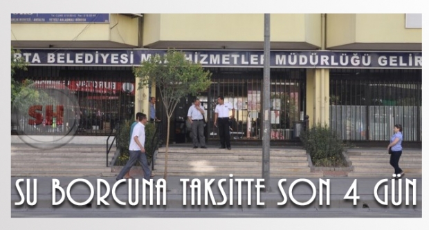 Su borcuna taksitte son 4 gün