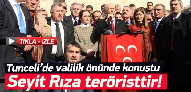 Bahçeli Tunceli'de konuştu; Seyit Rıza teröristtir