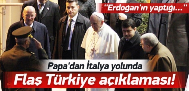 Papa'dan İtalya yolunda flaş Türkiye açıklaması!