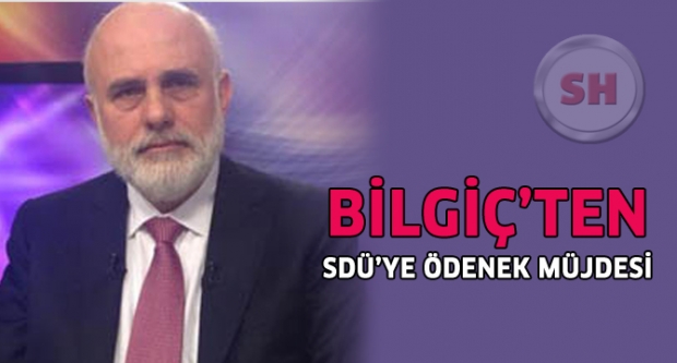 ​BİLGİÇ'TEN SDÜ'YE ÖDENEK MÜJDESİ
