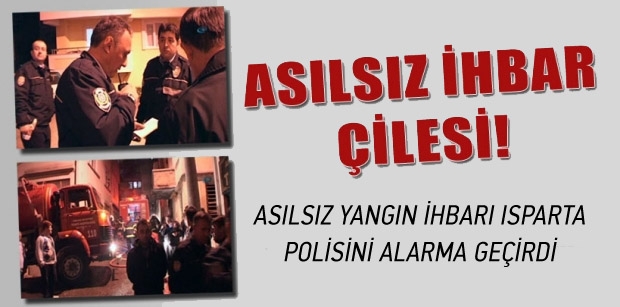 ASILSIZ YANGIN İHBAR ISPARTA POLİSİNİ ALARMA GEÇİRDİ