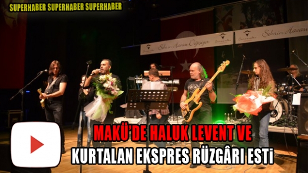 MAKÜ’DE HALUK LEVENT VE KURTALAN EKSPRES RÜZGÂRI ESTİ