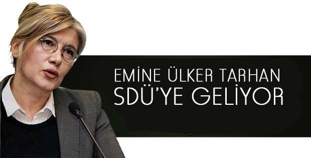 Emine Ülker Tarhan SDÜ´ye Geliyor!