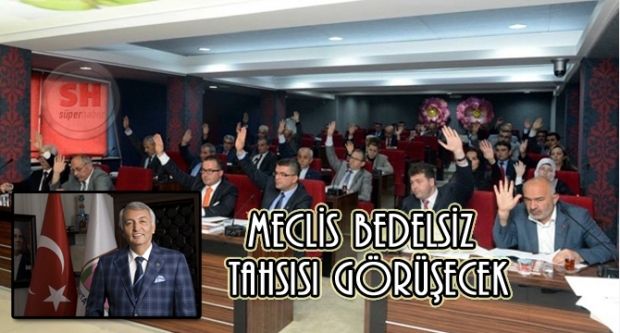 Meclis Bedelsiz tahsisi görüşecek