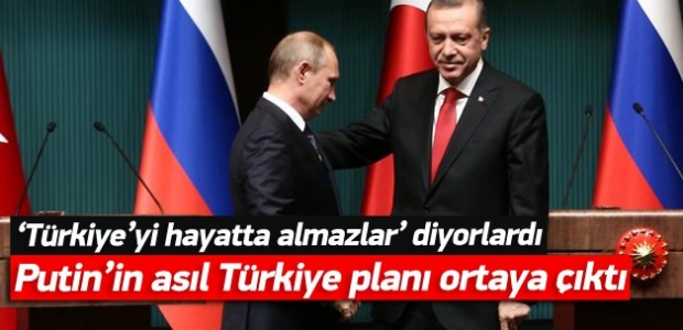 Putin'in Türkiye ile ilgili asıl planı ne?