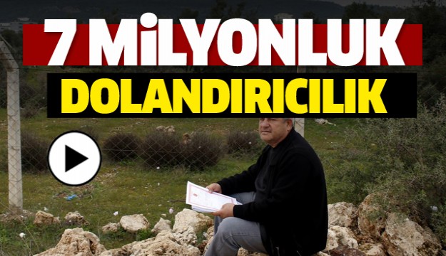 7 milyonluk dolandırıcılık ortaya çıktı