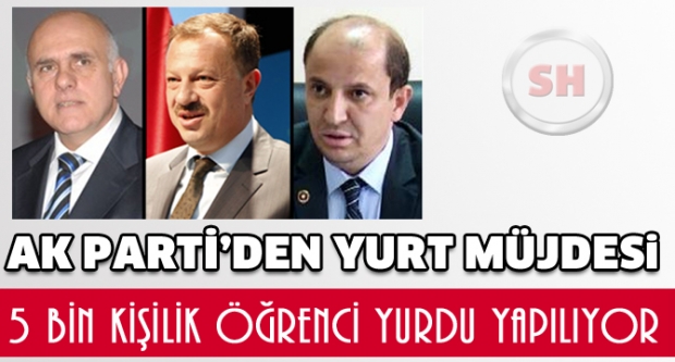 AK PARTİ DEN YURT MÜJDESİ