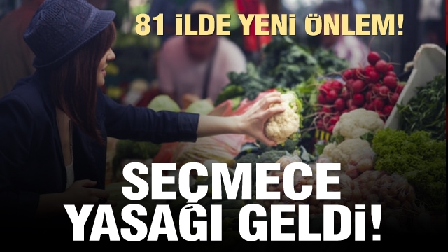 81 İLDE DEVREYE GİRDİ! SEÇMEK YASAK...! TEZGAHLARDA KORONAVİRÜS ÖNLEMİ