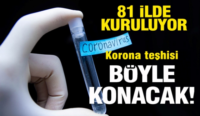 81 İLDE KURULUYOR! KORONA TEŞHİSİ BÖYLE KONACAK!