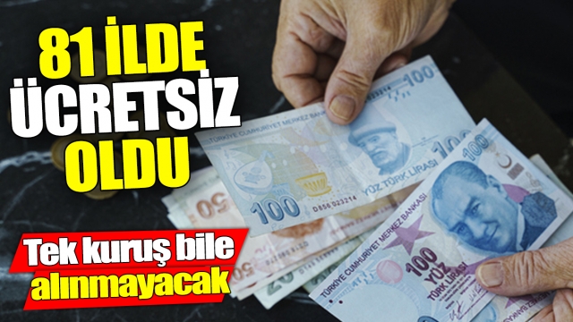 81 İlde Ücretsiz İşlemler Başladı!