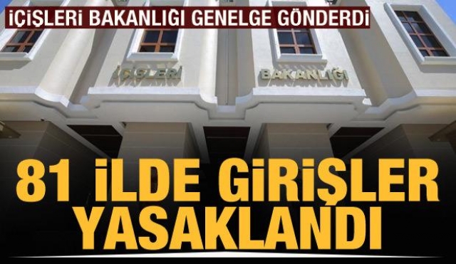 81 İLE  GENELGE GÖNDERİLDİ: YASAKLAR GELDİ