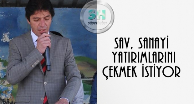SAV, SANAYİ YATIRIMLARINI ÇEKMEK İSTİYOR