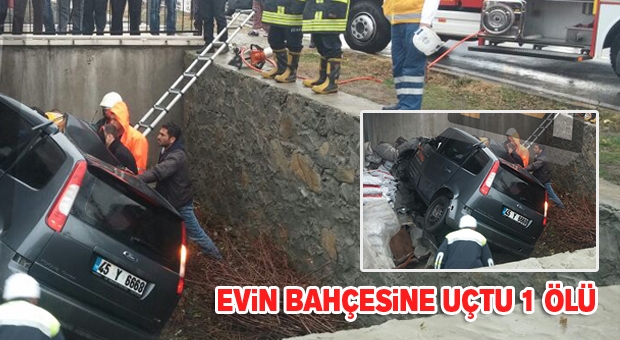 Araba ile evin bahçesine uçtu: 1 ölü