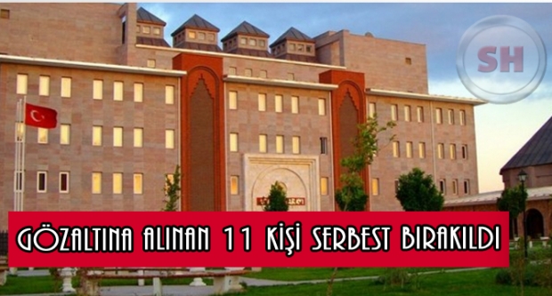 GÖZALTINA ALINAN 11 KİŞİ SERBEST BIRAKILDI