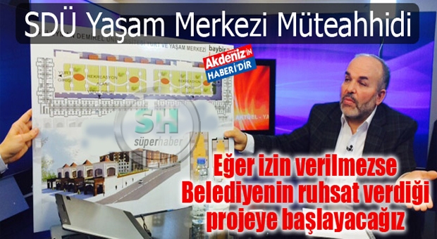 EĞER İZİN VERİLMEZSE BELEDİYENİN RUHSAT VERDİĞİ PROJEYE BAŞLAYACAĞIZ