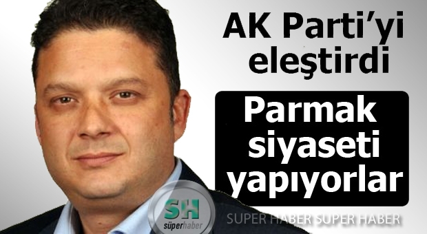 PARMAK SİYASETİ YAPIYORLAR