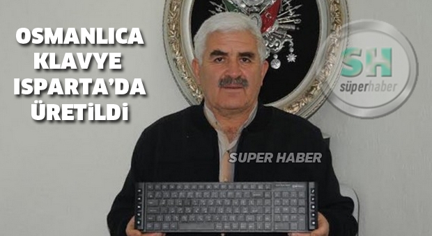 Osmanlıca Klavye Isparta’da üretildi