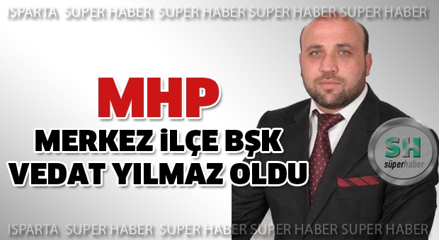 Merkez İlçe Başkanı Vedat Yılmaz oldu