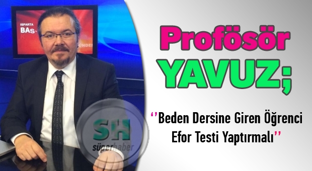 Profesör Yavuz: Beden Dersine Giren Öğrenci Efor Testi Yaptırmalı