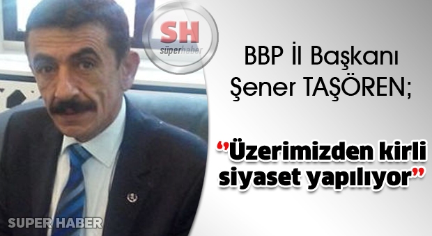 Üzerimizden kirli siyaset yapılıyor