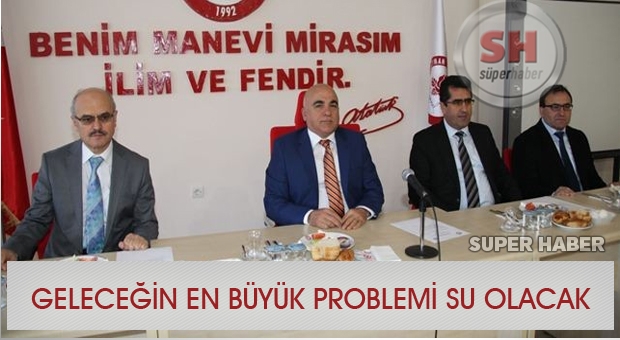 Geleceğin en büyük problemi petrol değil su olacak
