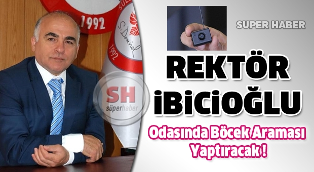 Sdü Rektörü Hasan İbicioğlu Odasında Böcek Araması Yaptırtacak
