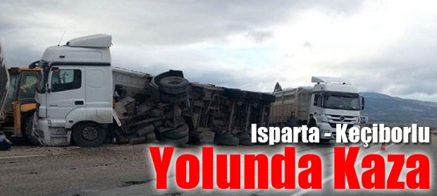 Keçiborlu yolunda tır yan yattı